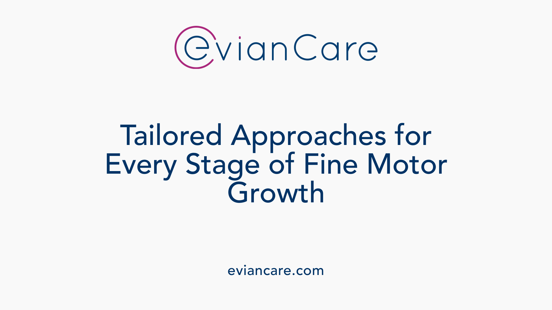 Tailored Approaches for Every Stage of Fine Motor Growth