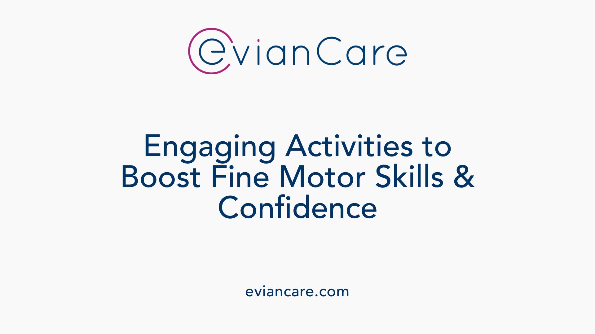 Engaging Activities to Boost Fine Motor Skills &amp; Confidence