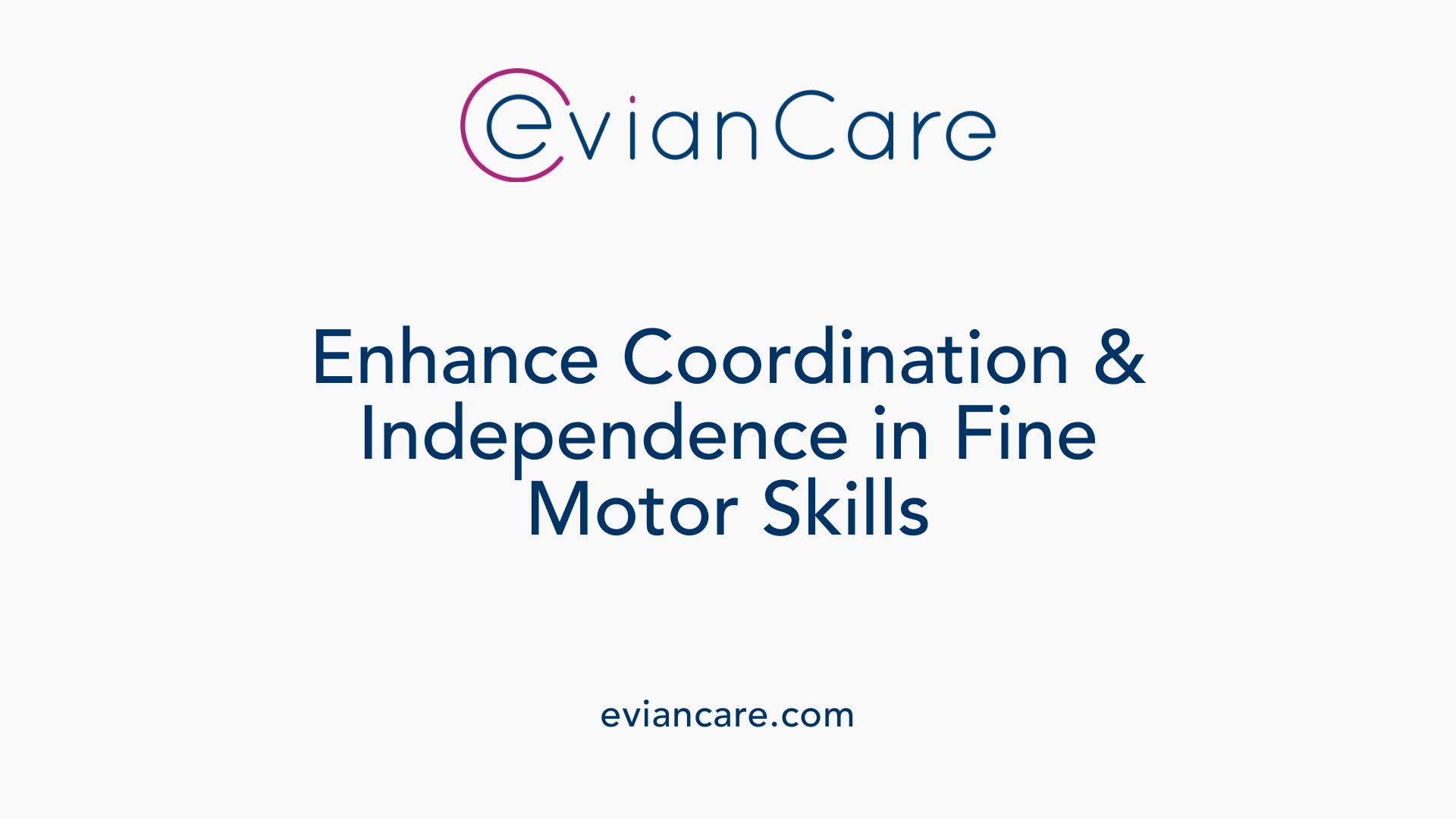 Enhance Coordination &amp; Independence in Fine Motor Skills