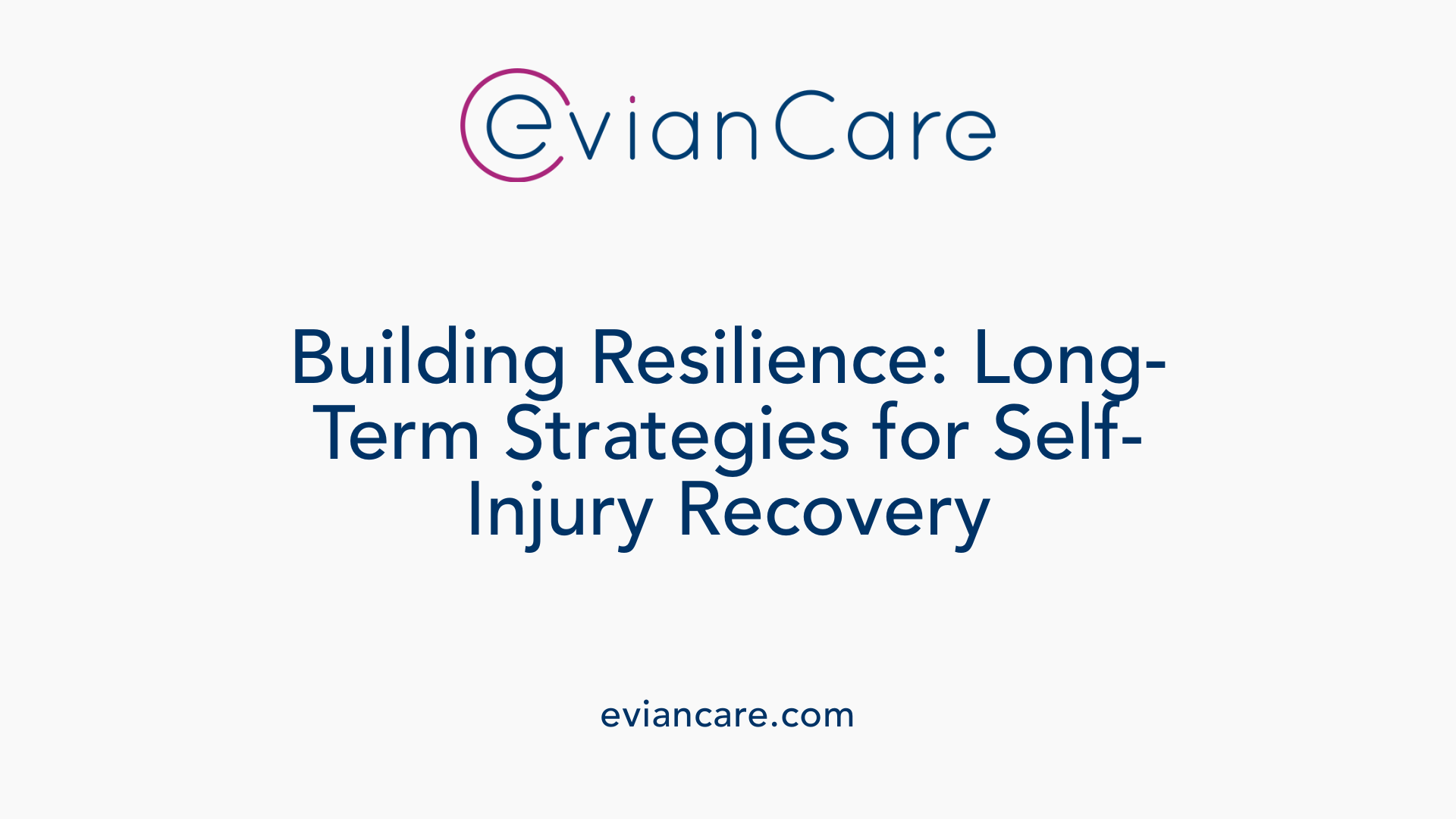 Building Resilience: Long-Term Strategies for Self-Injury Recovery
