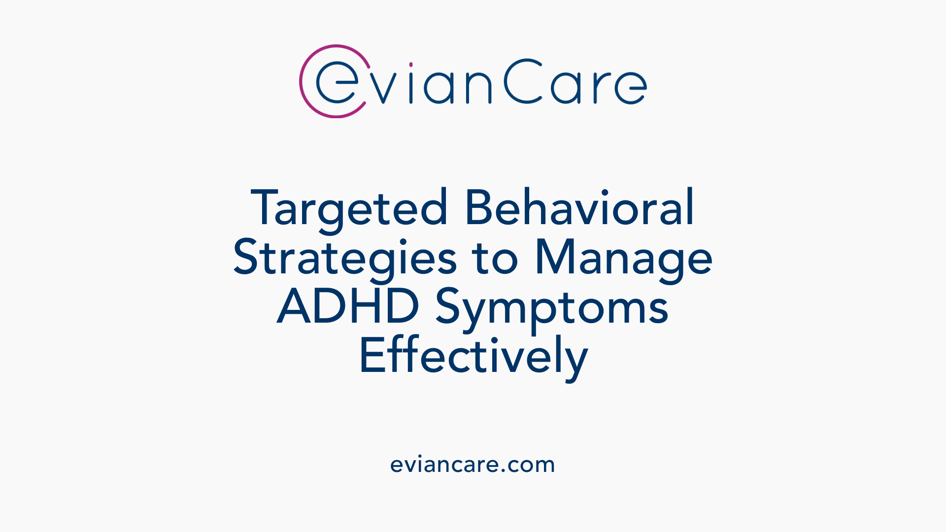 Targeted Behavioral Strategies to Manage ADHD Symptoms Effectively