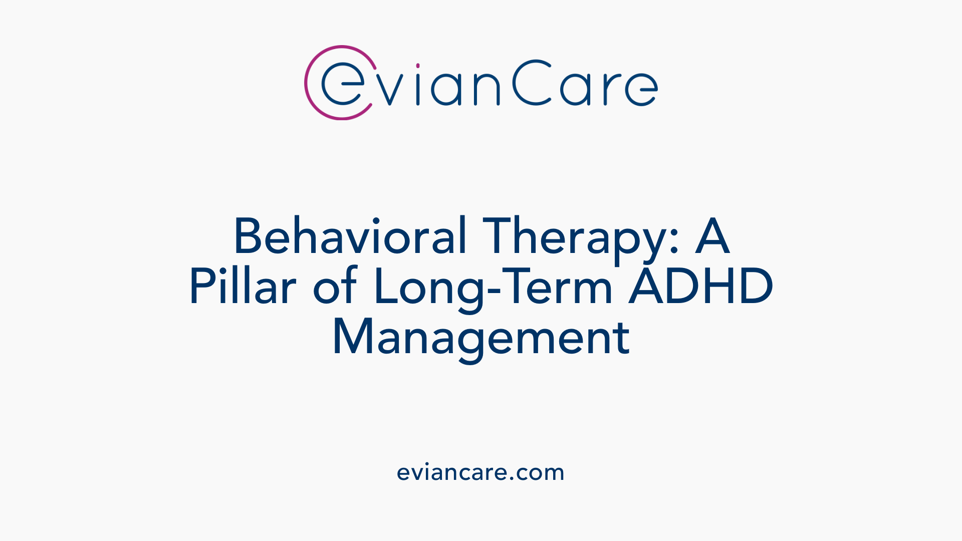 Behavioral Therapy: A Pillar of Long-Term ADHD Management