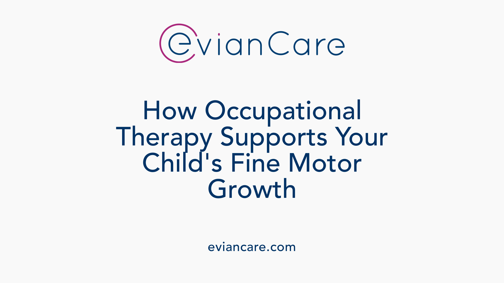 How Occupational Therapy Supports Your Child's Fine Motor Growth