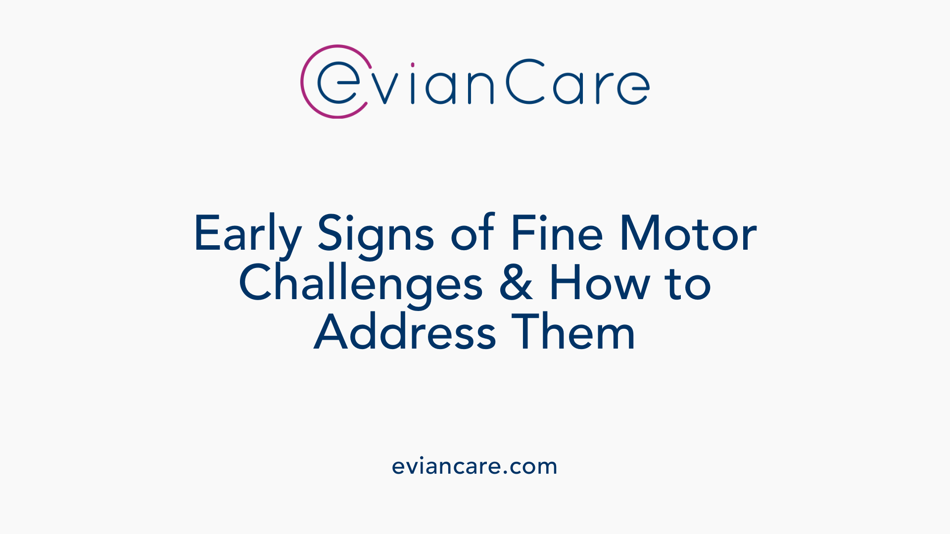 Early Signs of Fine Motor Challenges &amp; How to Address Them