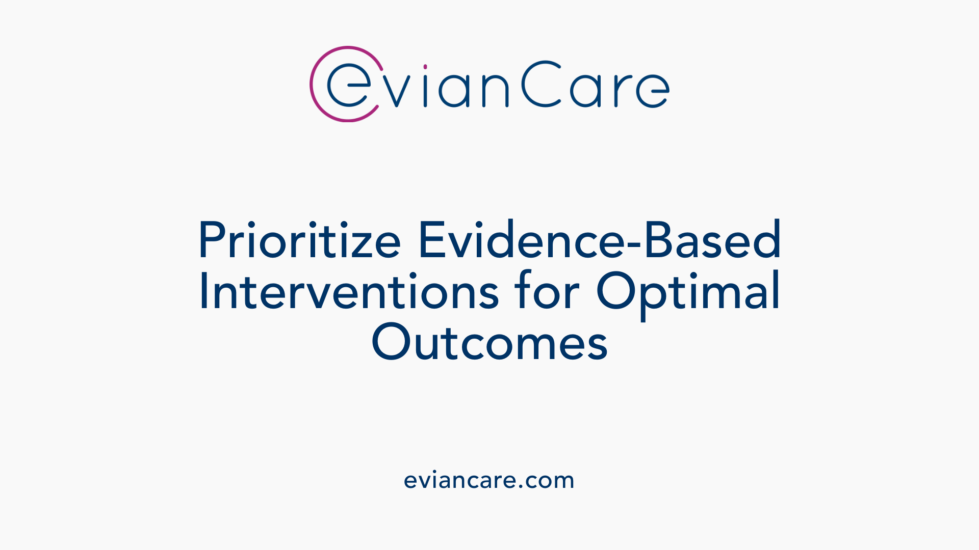 Prioritize Evidence-Based Interventions for Optimal Outcomes