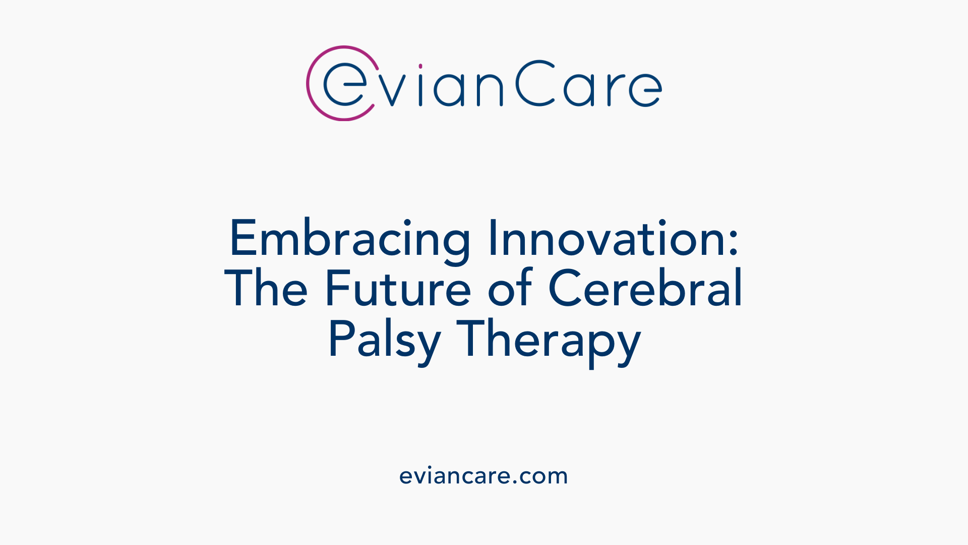 Embracing Innovation: The Future of Cerebral Palsy Therapy