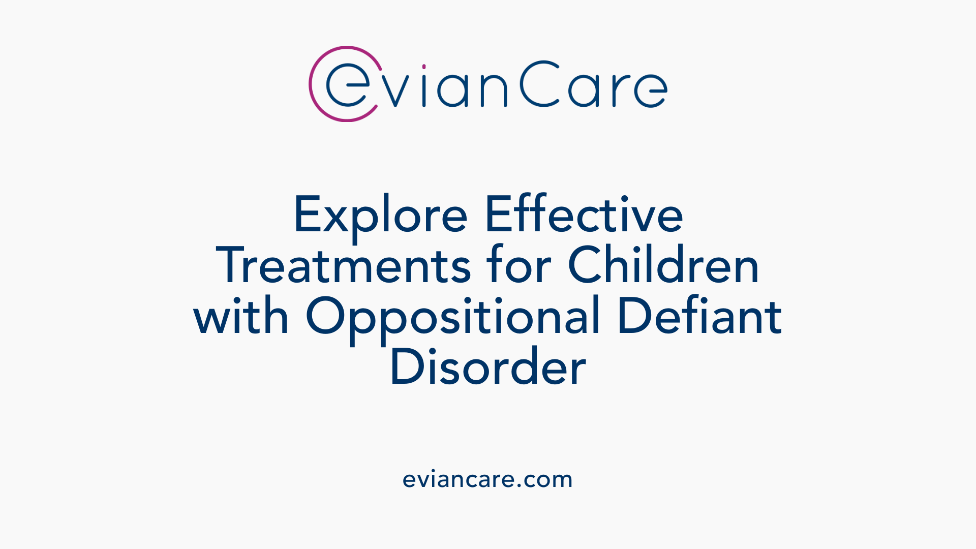 Explore Effective Treatments for Children with Oppositional Defiant Disorder