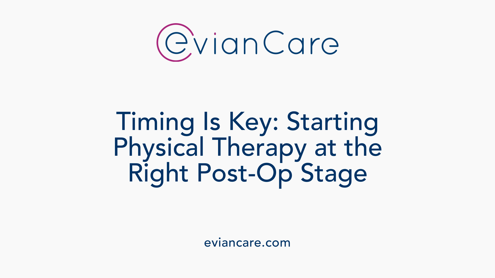 Timing Is Key: Starting Physical Therapy at the Right Post-Op Stage