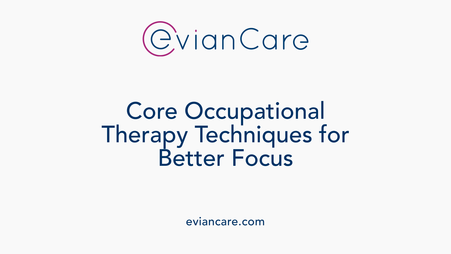 Core Occupational Therapy Techniques for Better Focus
