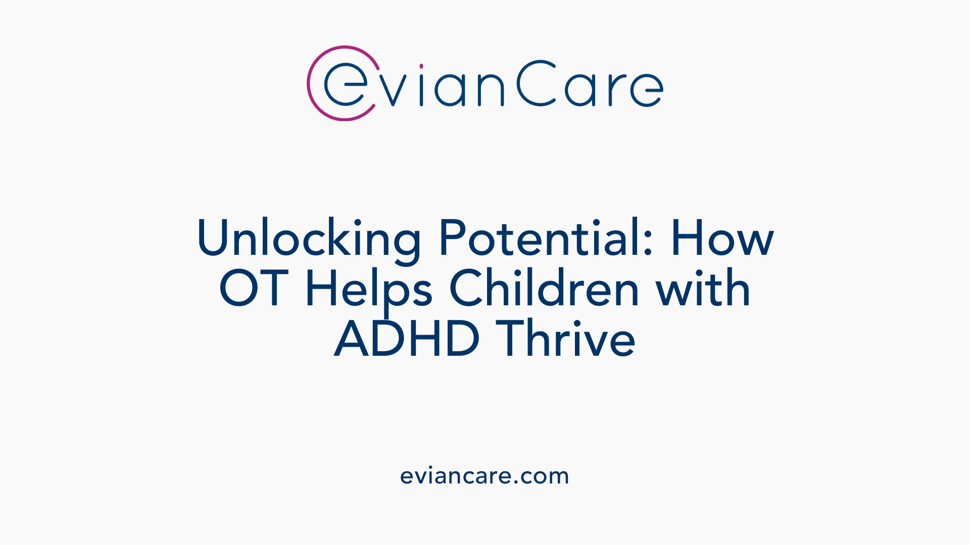 Unlocking Potential: How OT Helps Children with ADHD Thrive