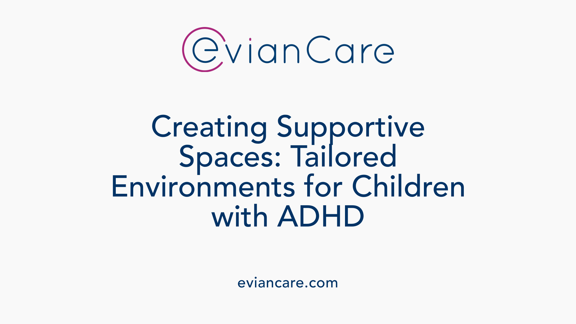 Creating Supportive Spaces: Tailored Environments for Children with ADHD