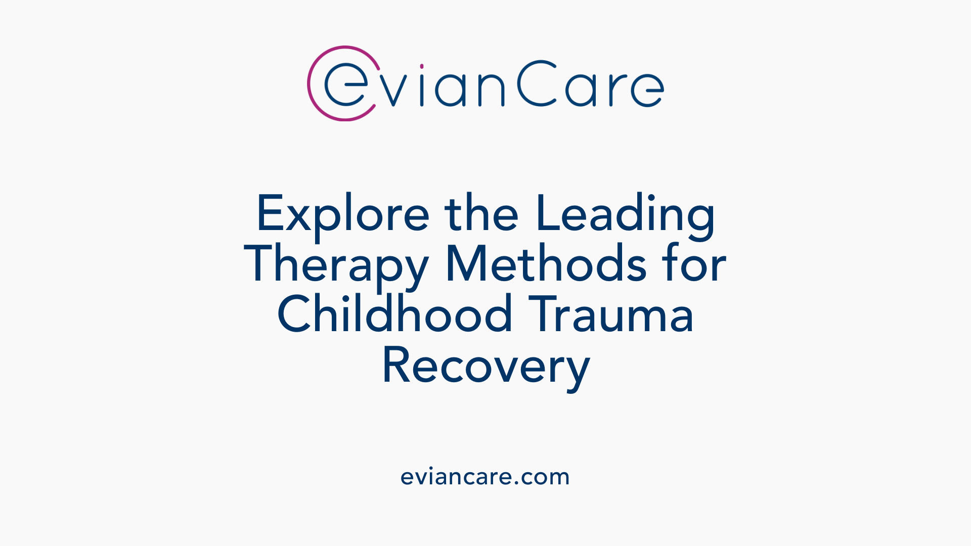 Explore the Leading Therapy Methods for Childhood Trauma Recovery