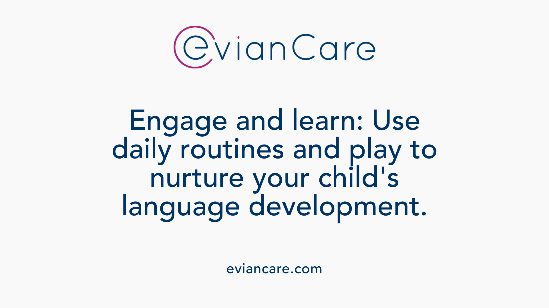Engage and learn: Use daily routines and play to nurture your child's language development.