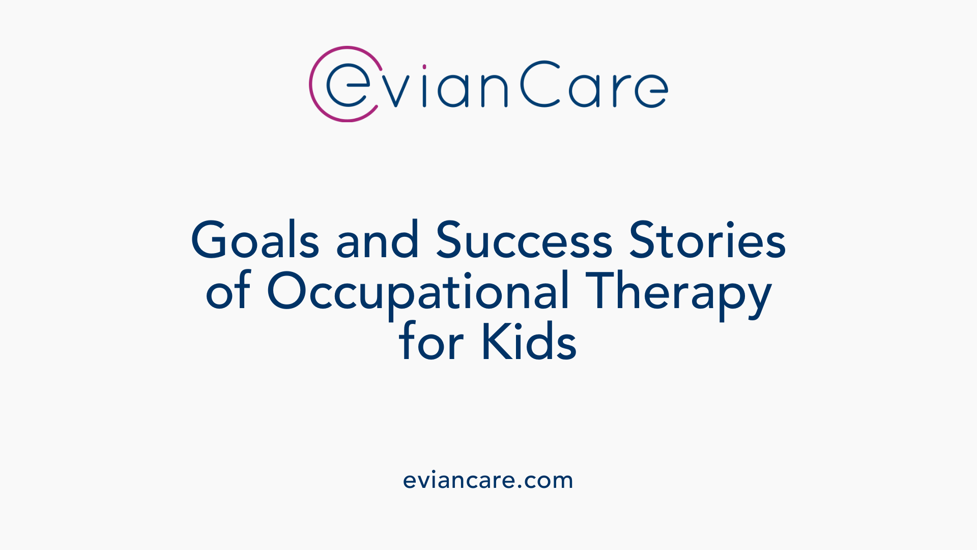Goals and Success Stories of Occupational Therapy for Kids