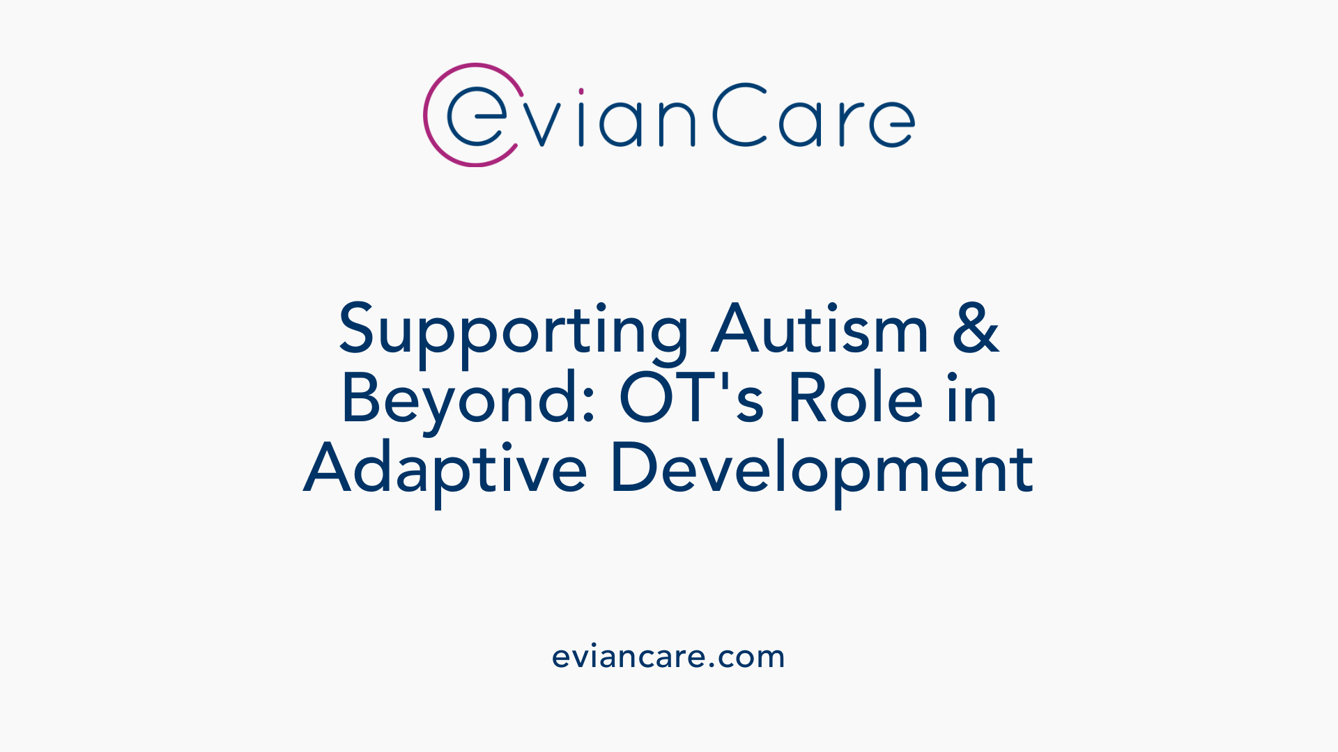 Supporting Autism &amp; Beyond: OT's Role in Adaptive Development
