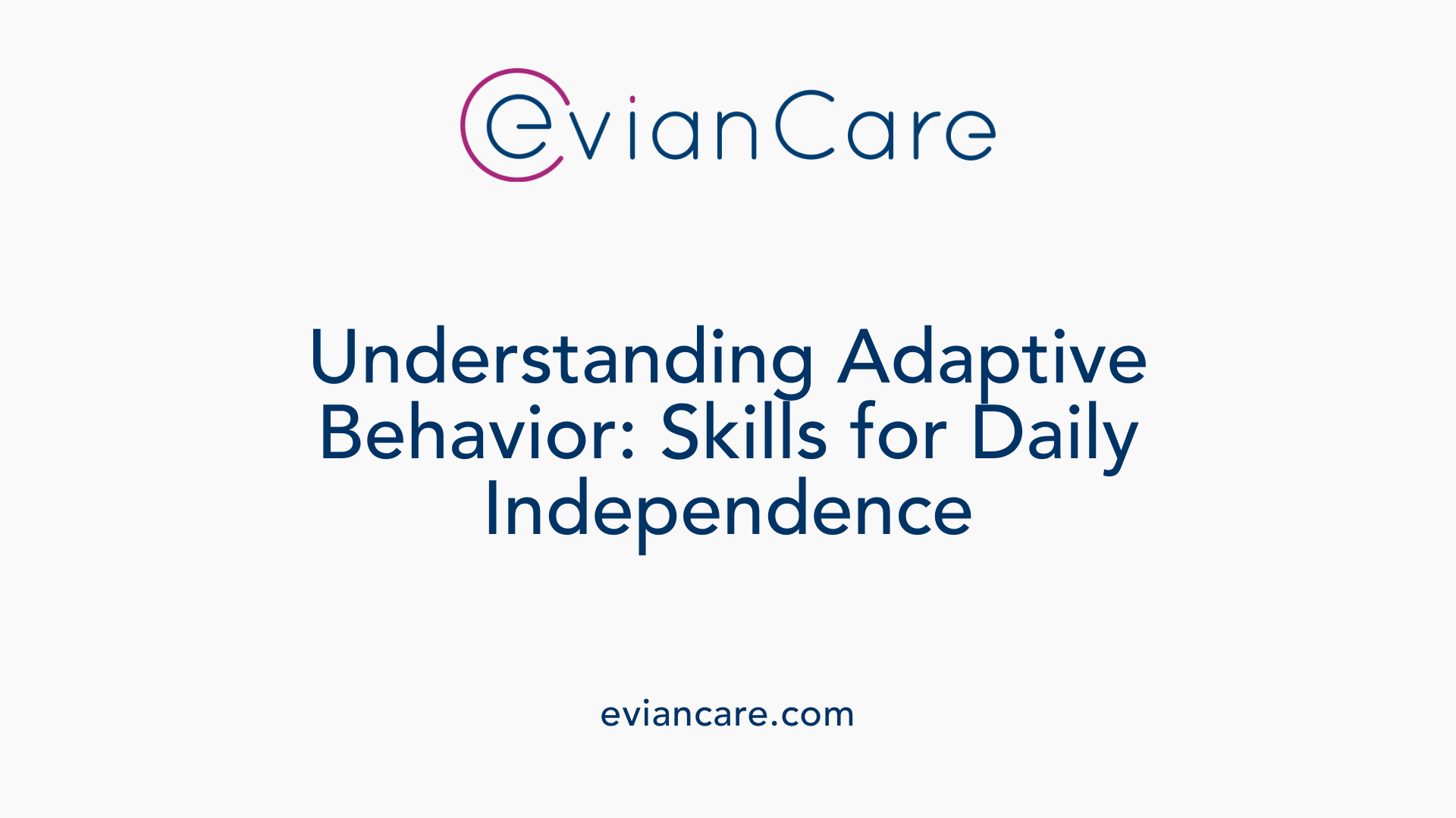 Understanding Adaptive Behavior: Skills for Daily Independence