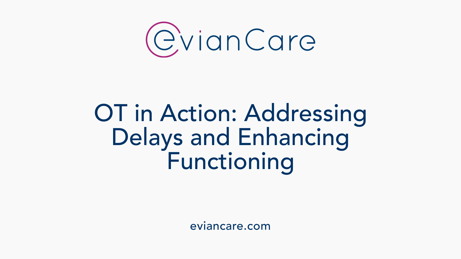 OT in Action: Addressing Delays and Enhancing Functioning