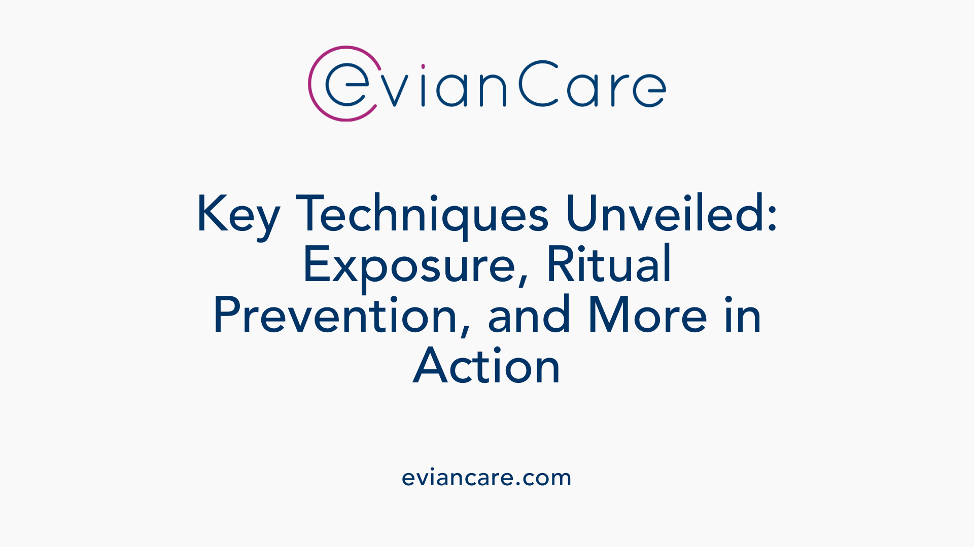 Key Techniques Unveiled: Exposure, Ritual Prevention, and More in Action
