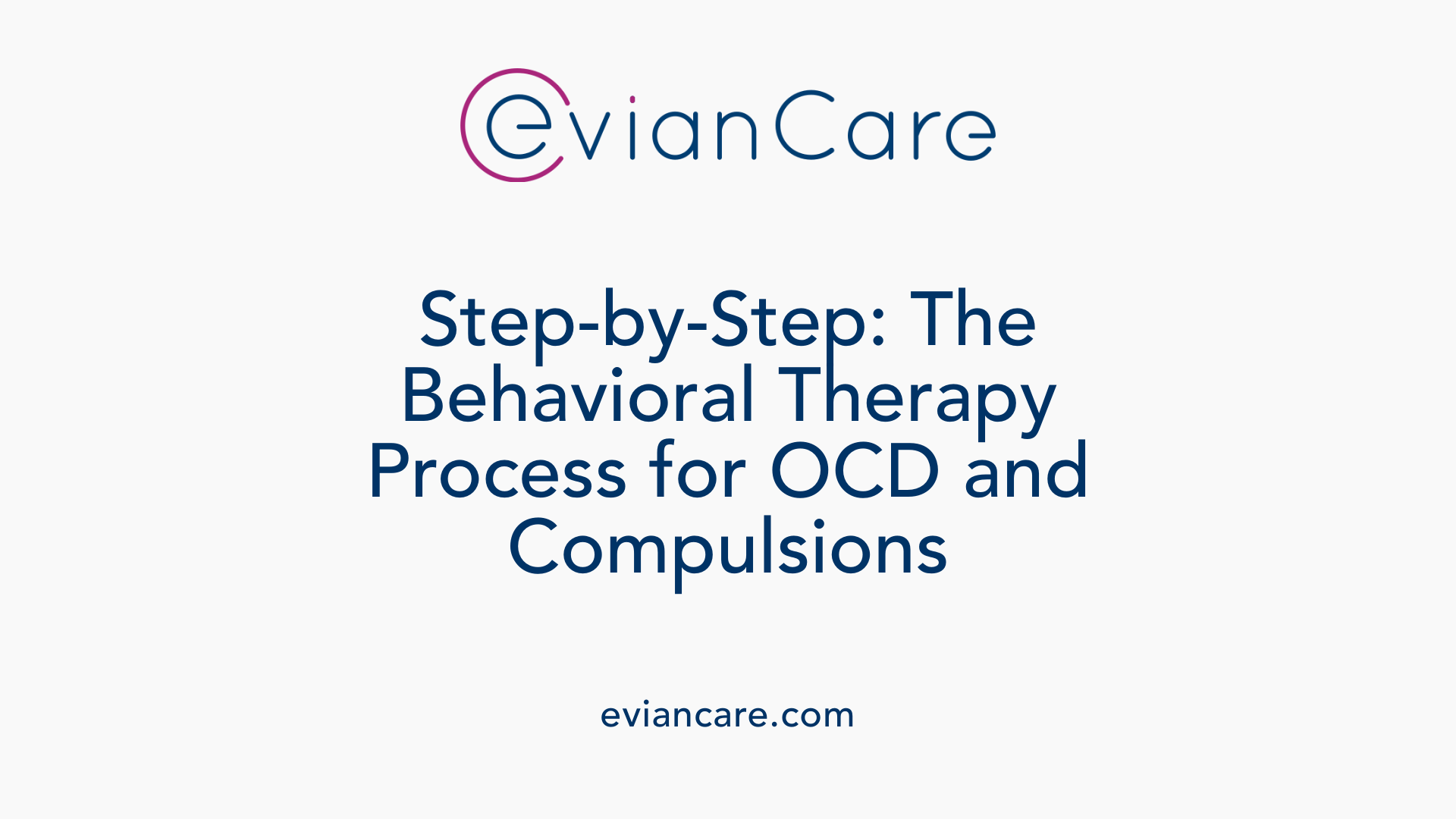 Step-by-Step: The Behavioral Therapy Process for OCD and Compulsions