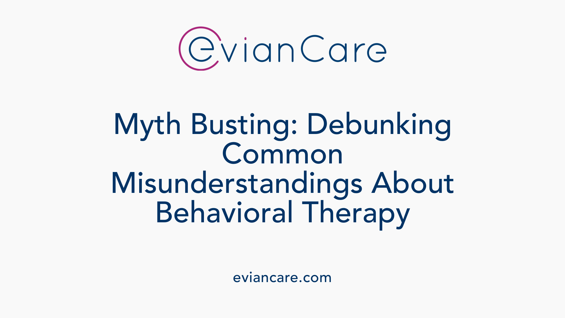 Myth Busting: Debunking Common Misunderstandings About Behavioral Therapy