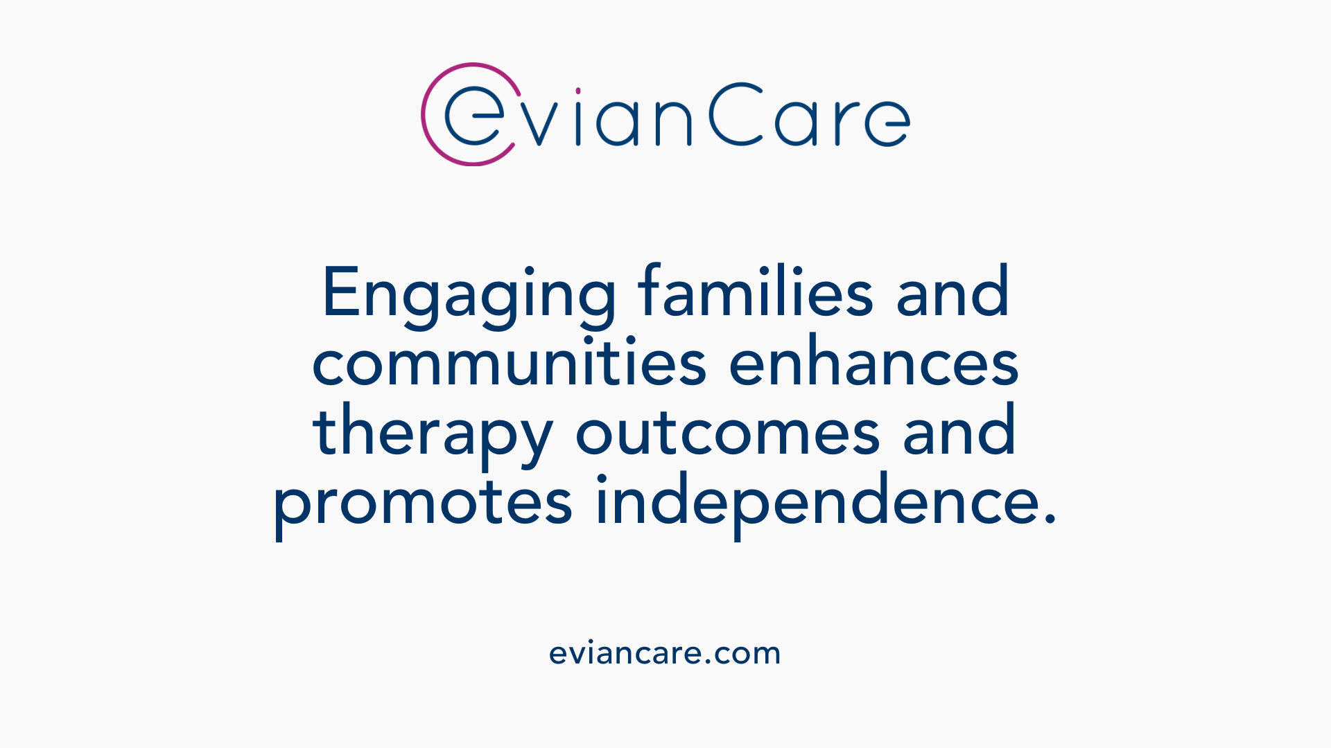 Engaging families and communities enhances therapy outcomes and promotes independence.
