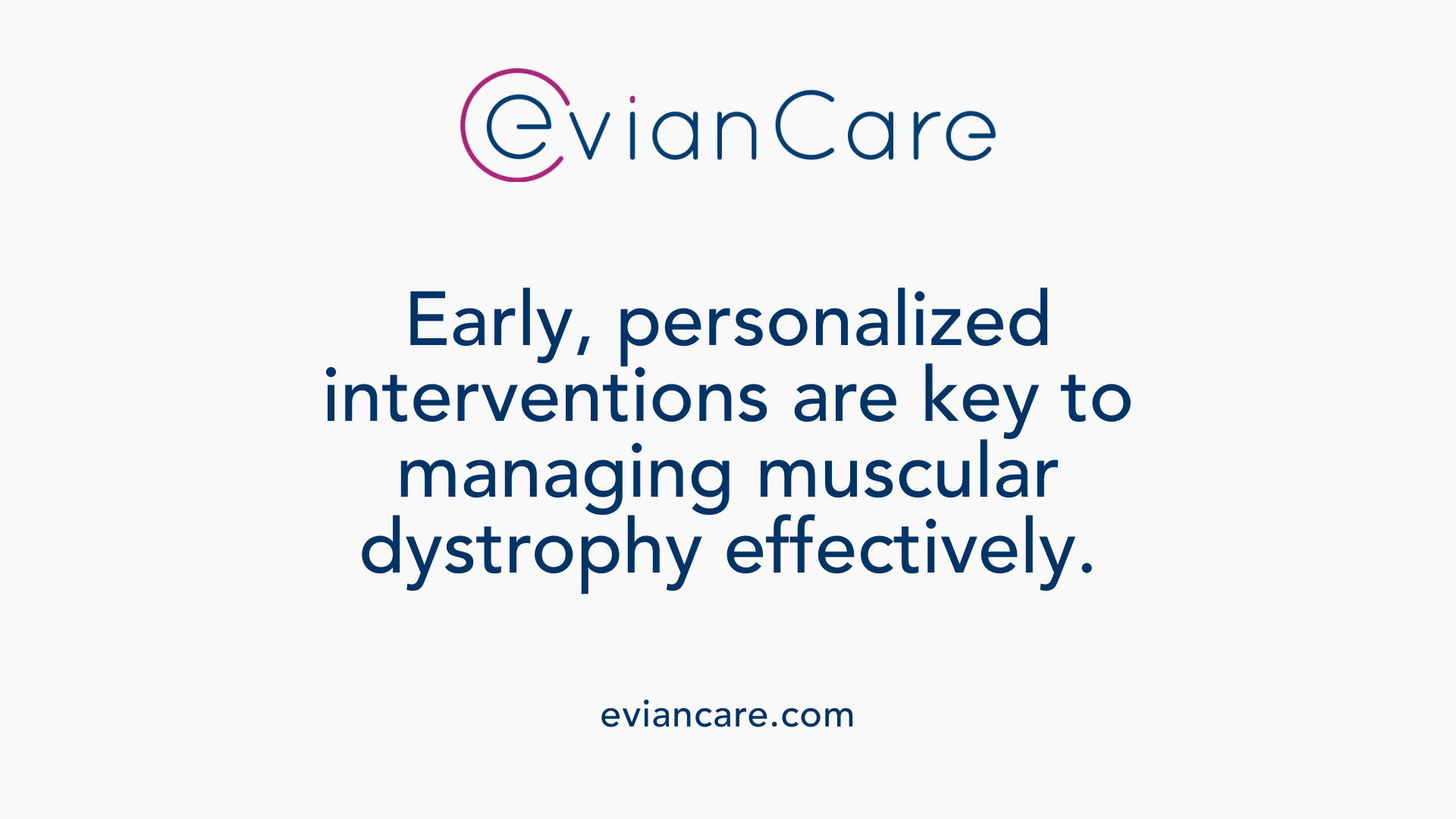 Early, personalized interventions are key to managing muscular dystrophy effectively.