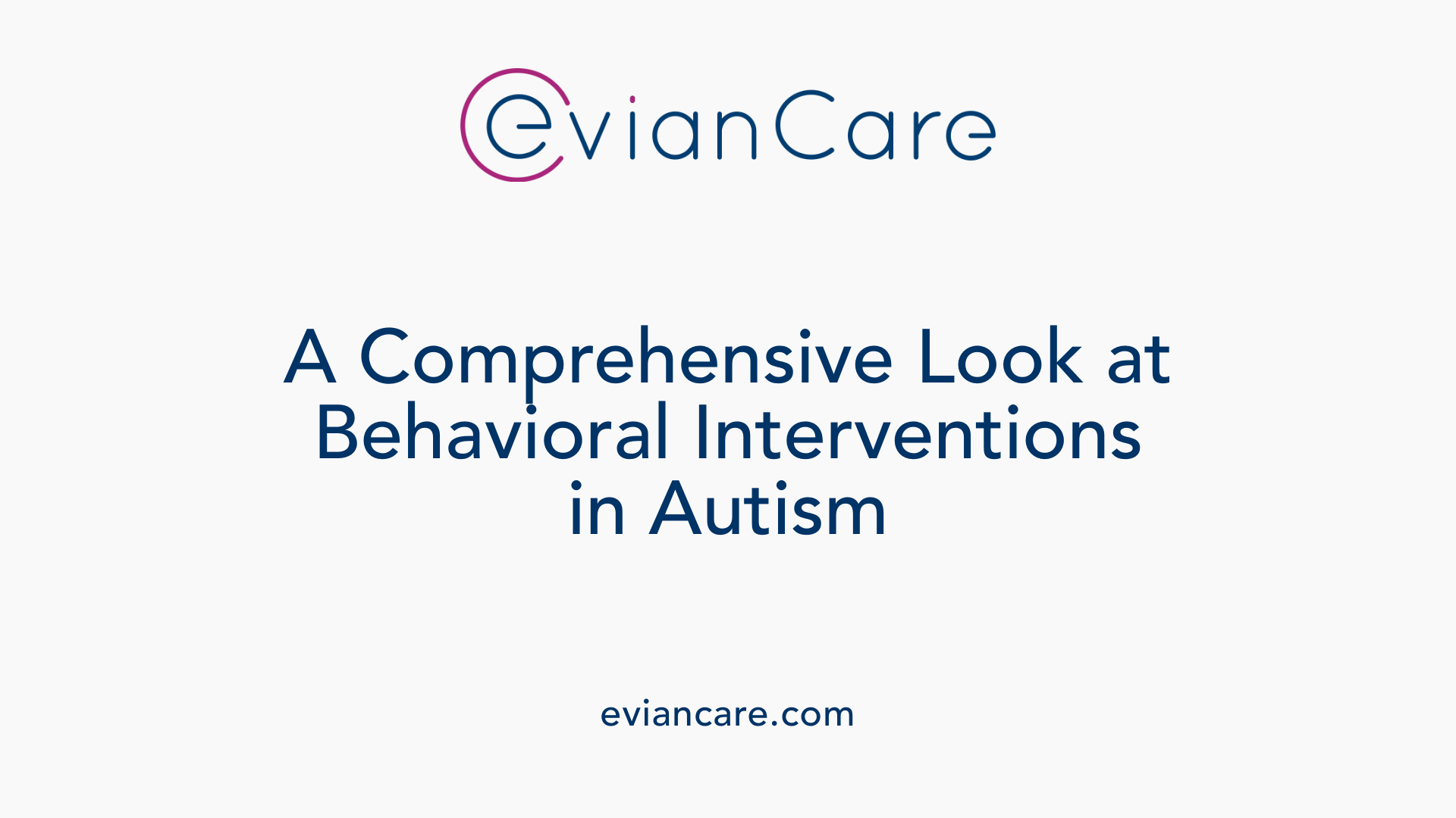 A Comprehensive Look at Behavioral Interventions in Autism