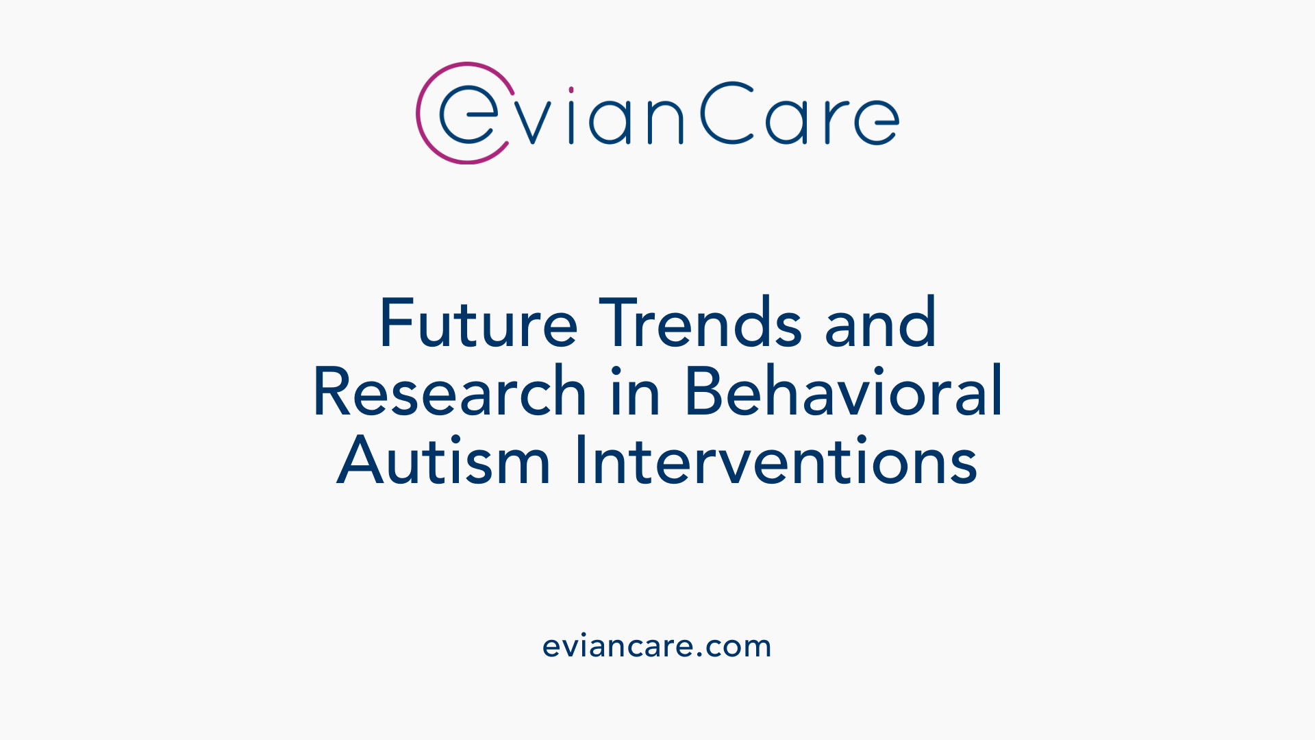 Future Trends and Research in Behavioral Autism Interventions