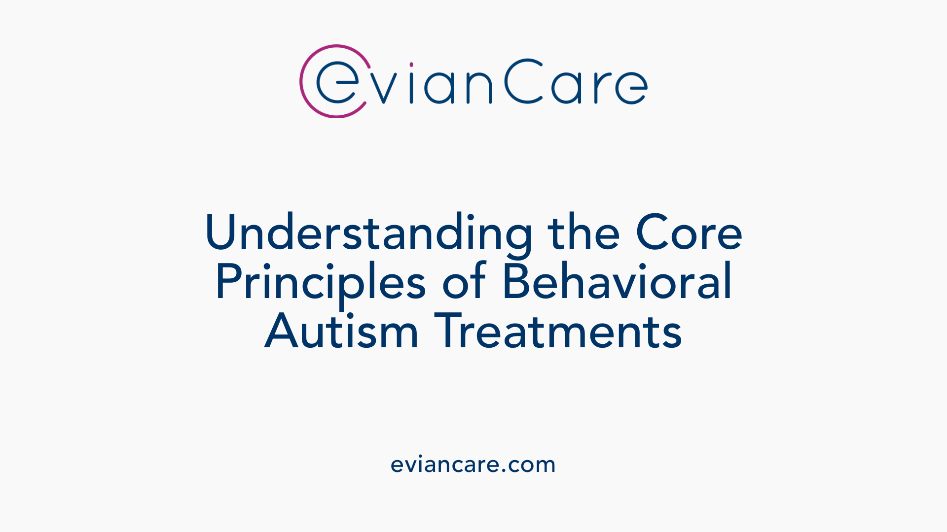 Understanding the Core Principles of Behavioral Autism Treatments
