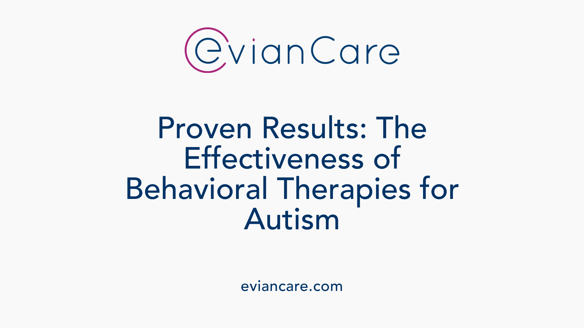 Proven Results: The Effectiveness of Behavioral Therapies for Autism