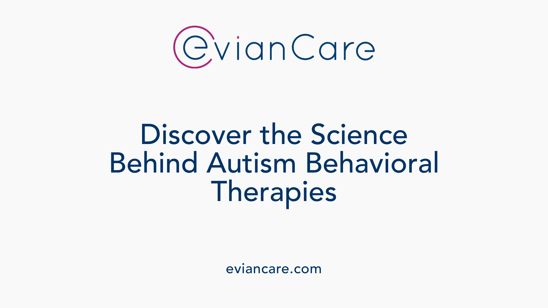 Discover the Science Behind Autism Behavioral Therapies