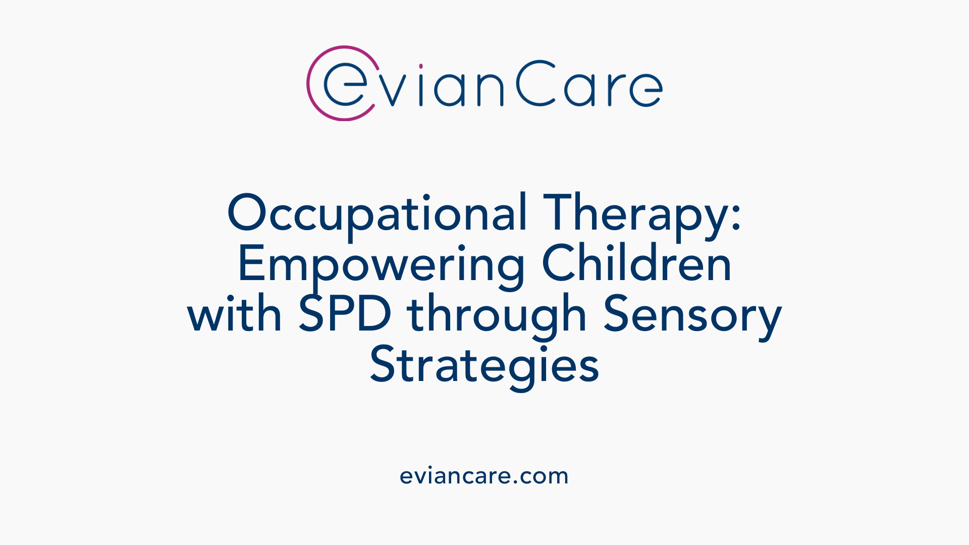 Occupational Therapy: Empowering Children with SPD through Sensory Strategies