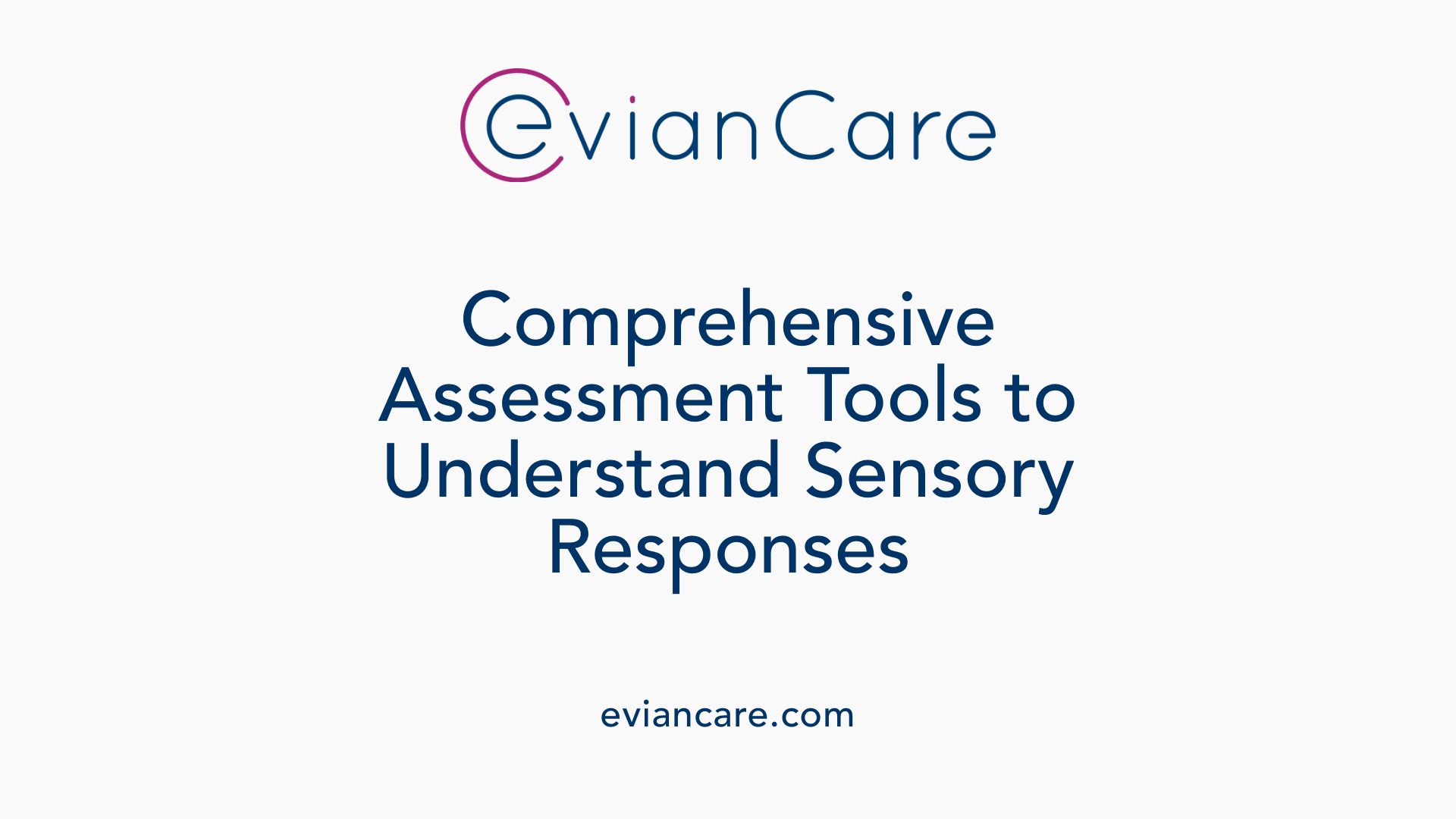 Comprehensive Assessment Tools to Understand Sensory Responses