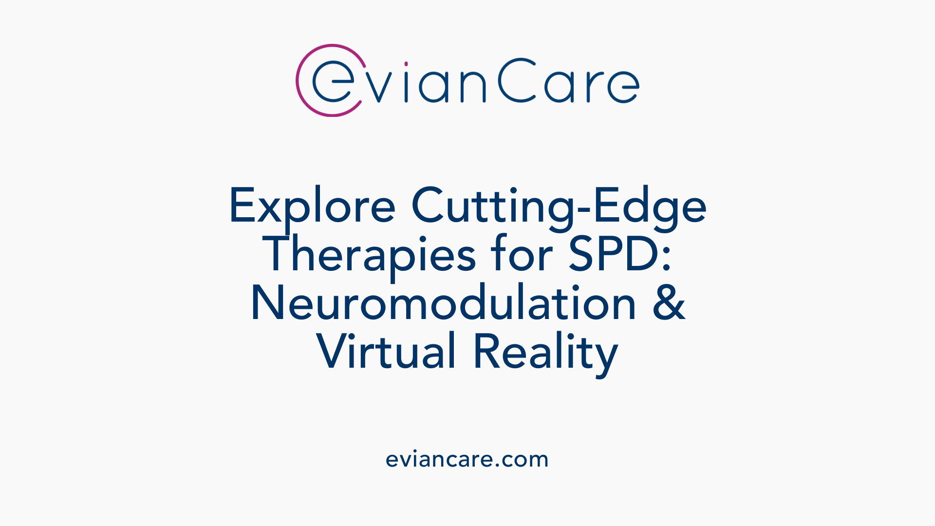 Explore Cutting-Edge Therapies for SPD: Neuromodulation &amp; Virtual Reality