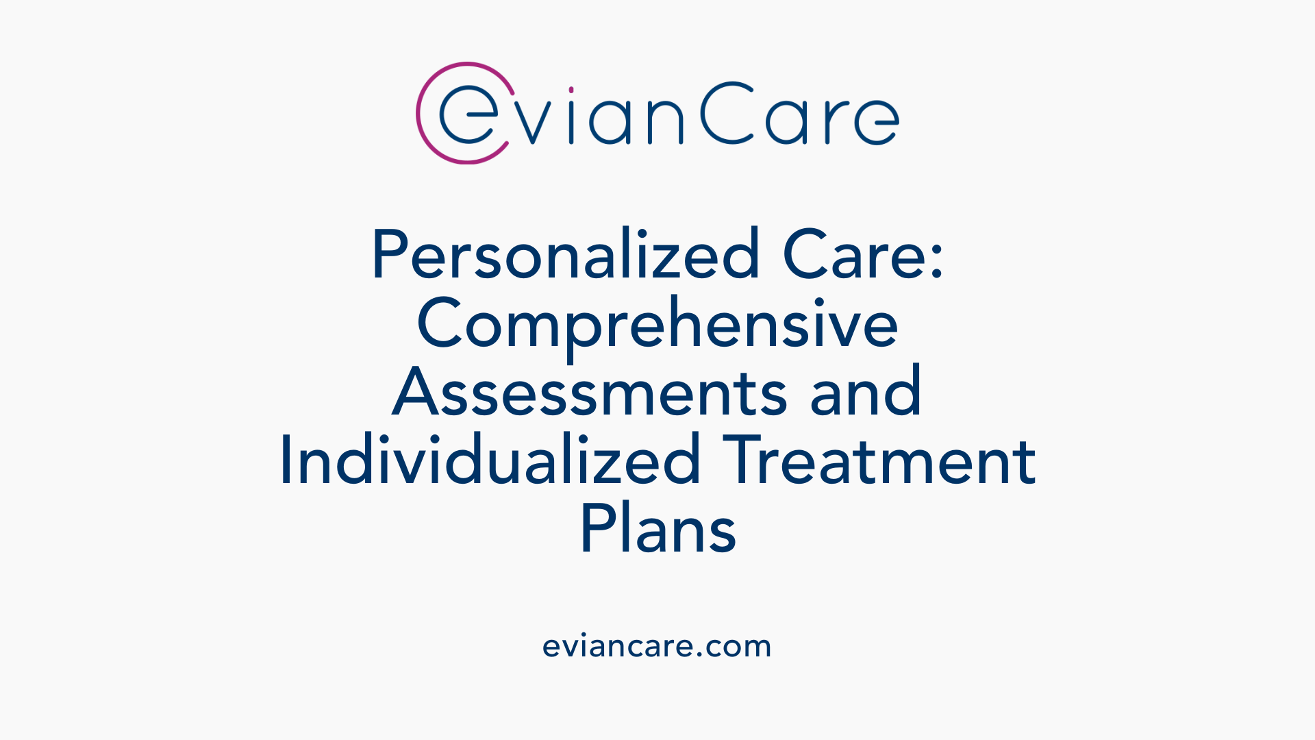 Personalized Care: Comprehensive Assessments and Individualized Treatment Plans