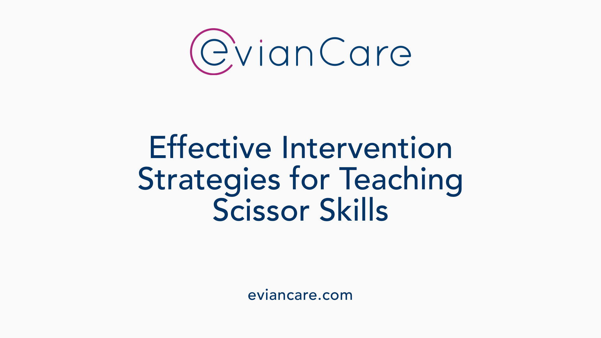 Effective Intervention Strategies for Teaching Scissor Skills
