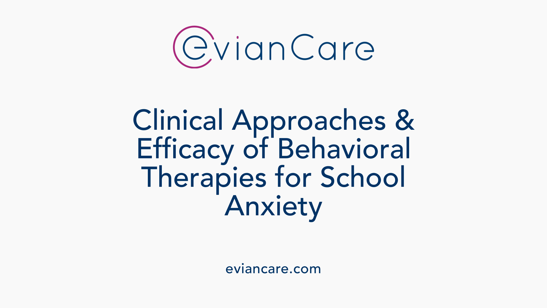 Clinical Approaches &amp; Efficacy of Behavioral Therapies for School Anxiety