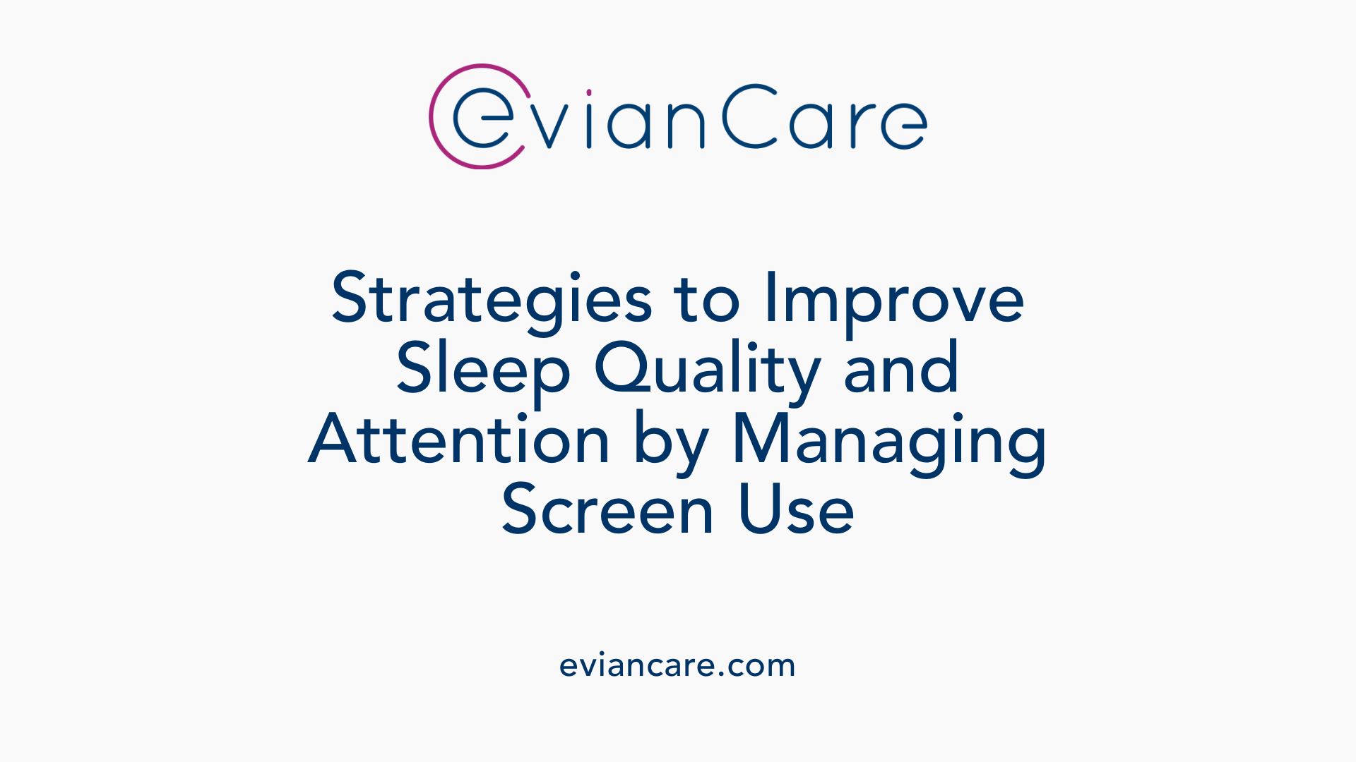 Strategies to Improve Sleep Quality and Attention by Managing Screen Use