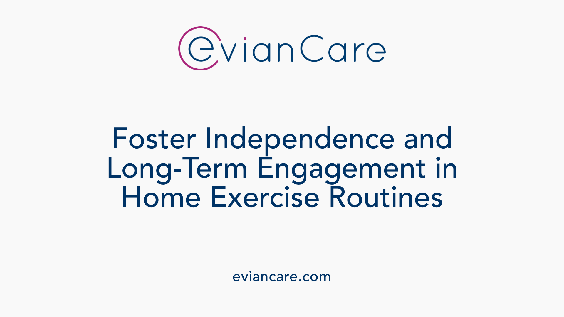 Foster Independence and Long-Term Engagement in Home Exercise Routines