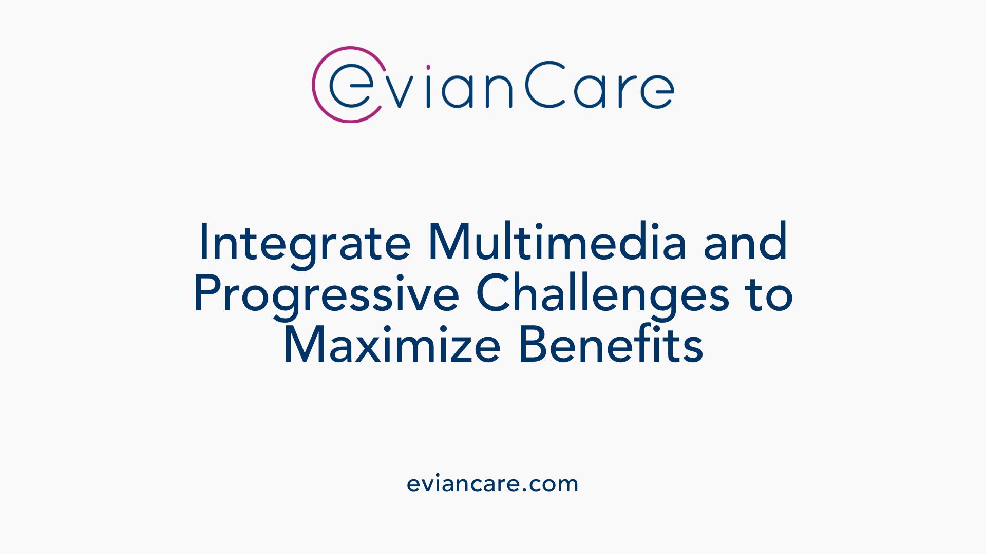 Integrate Multimedia and Progressive Challenges to Maximize Benefits