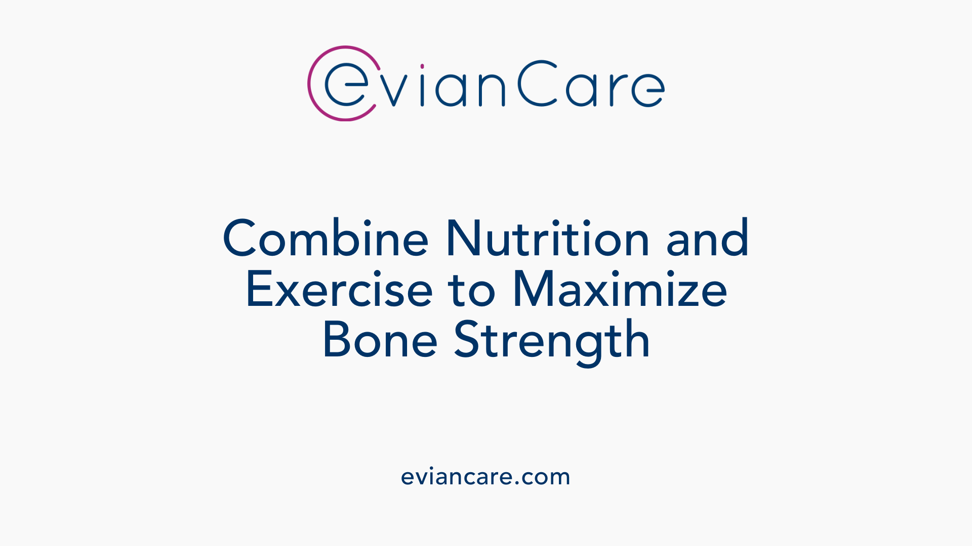 Combine Nutrition and Exercise to Maximize Bone Strength