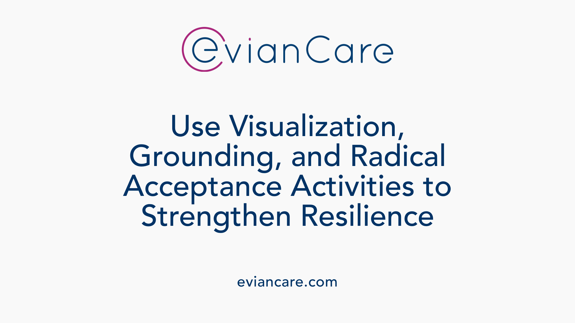 Use Visualization, Grounding, and Radical Acceptance Activities to Strengthen Resilience