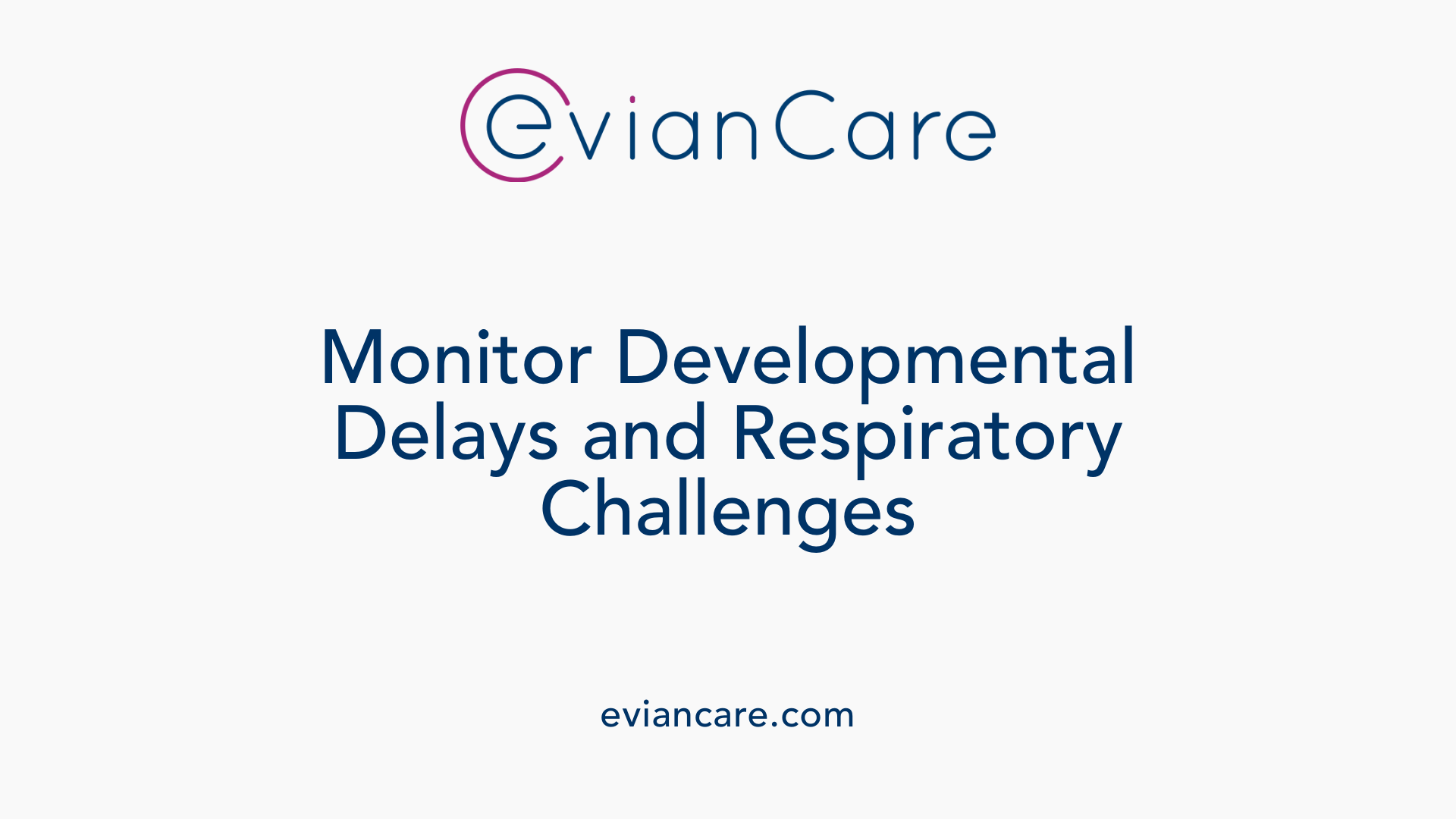 Monitor Developmental Delays and Respiratory Challenges