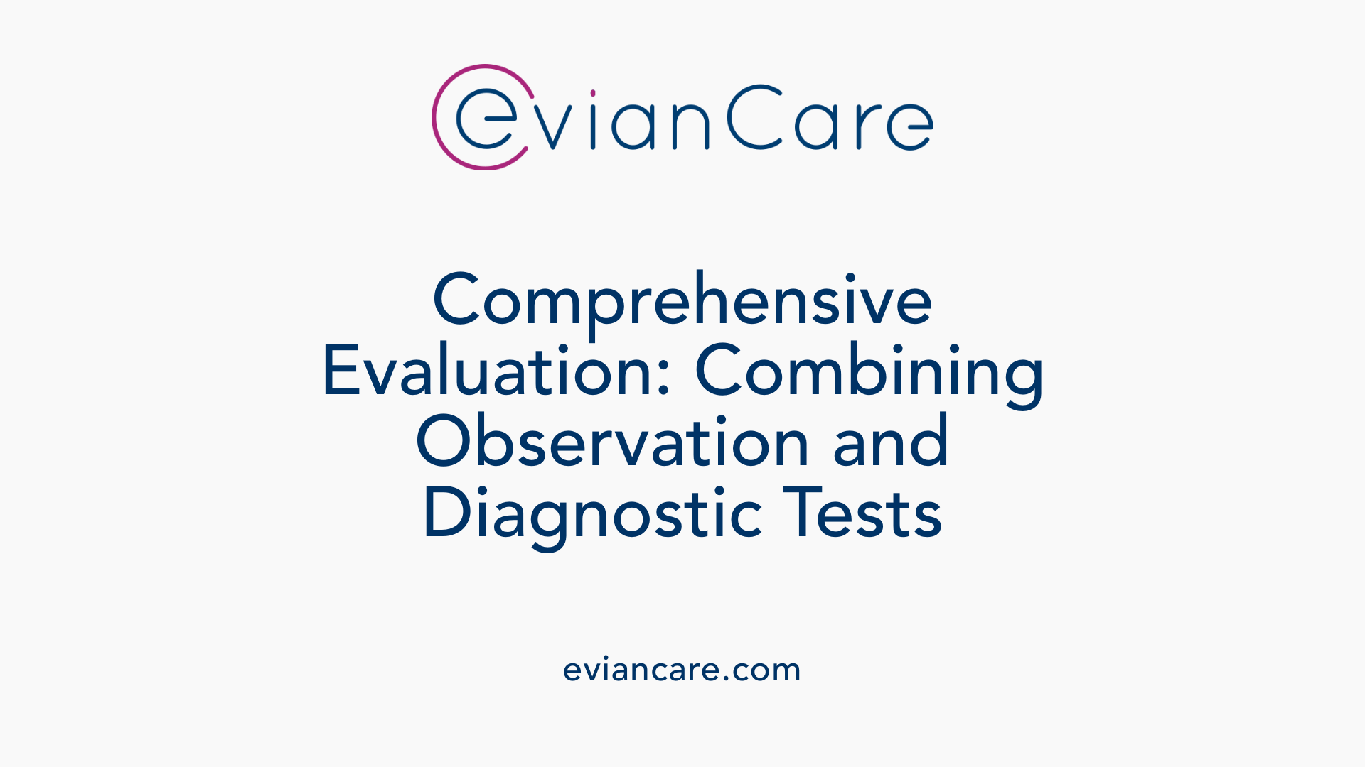 Comprehensive Evaluation: Combining Observation and Diagnostic Tests