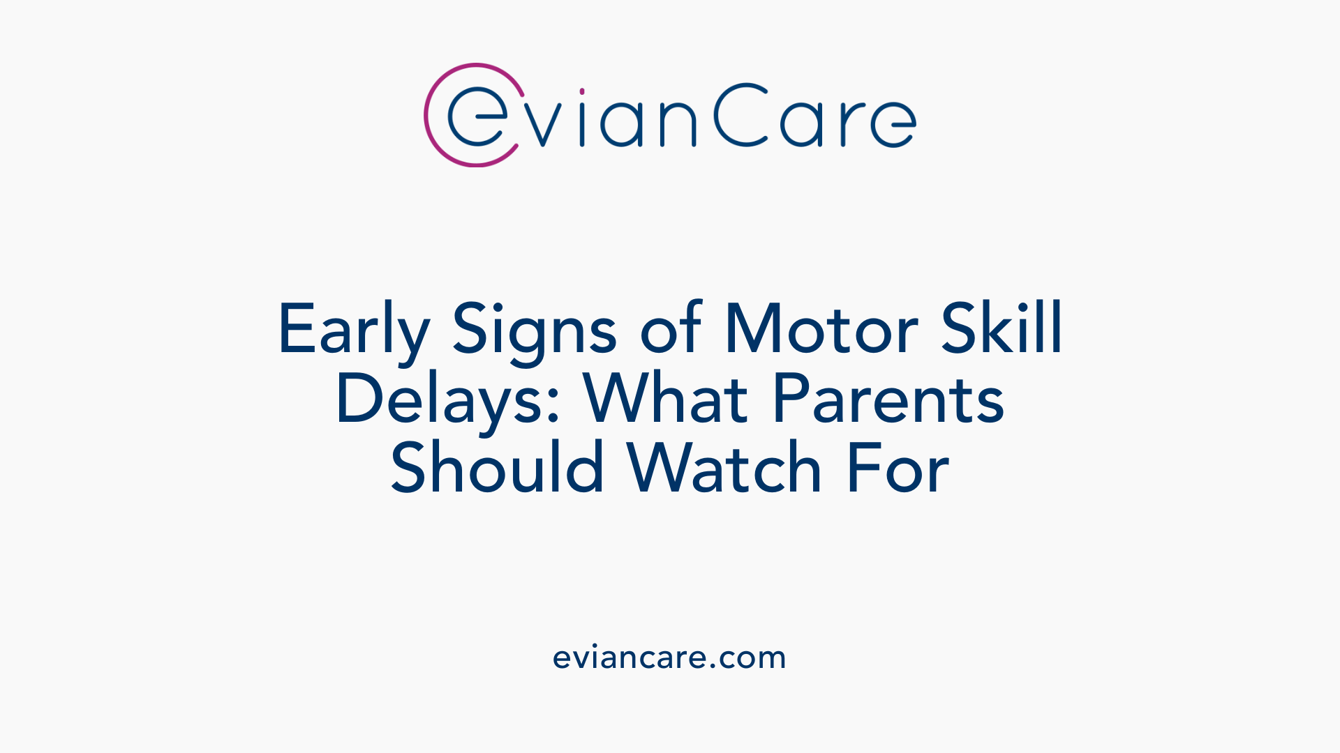 Early Signs of Motor Skill Delays: What Parents Should Watch For