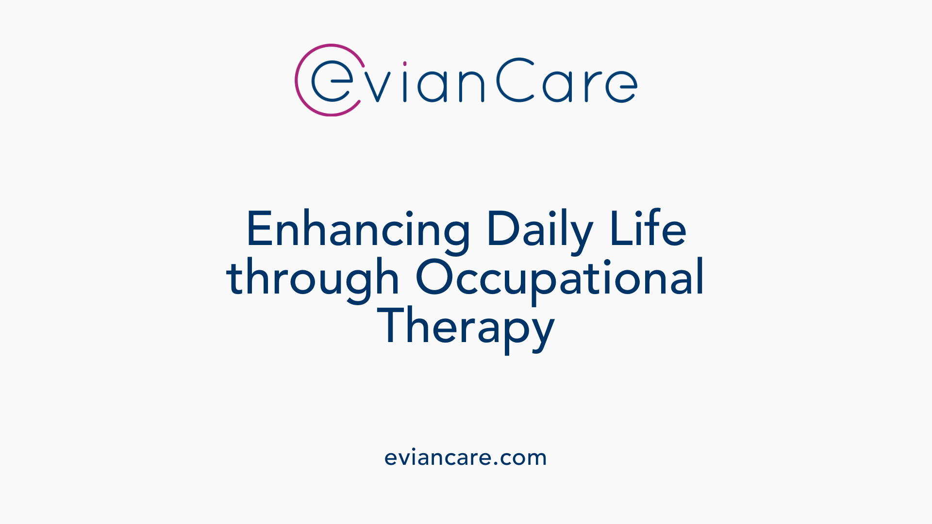 Enhancing Daily Life through Occupational Therapy