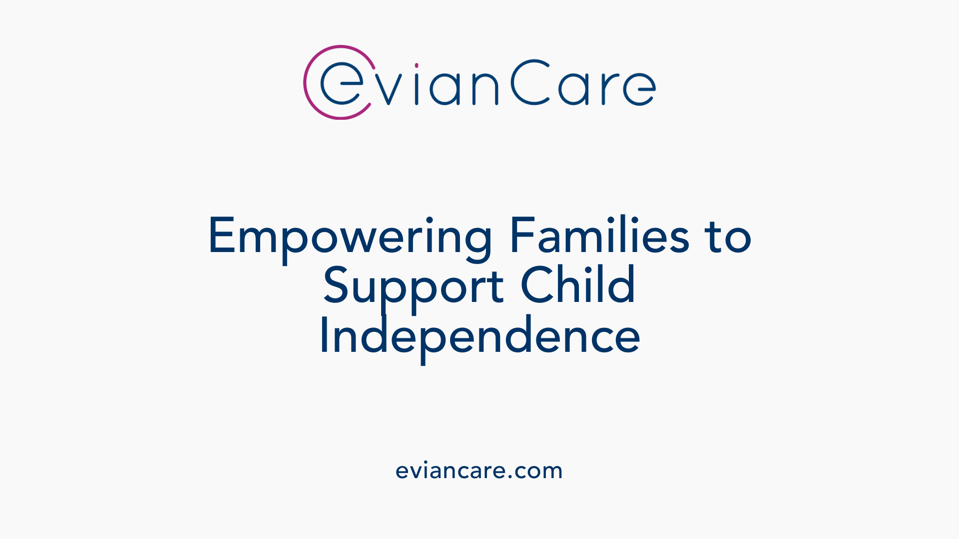Empowering Families to Support Child Independence