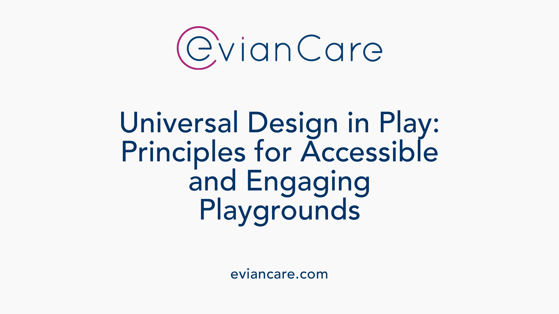 Universal Design in Play: Principles for Accessible and Engaging Playgrounds