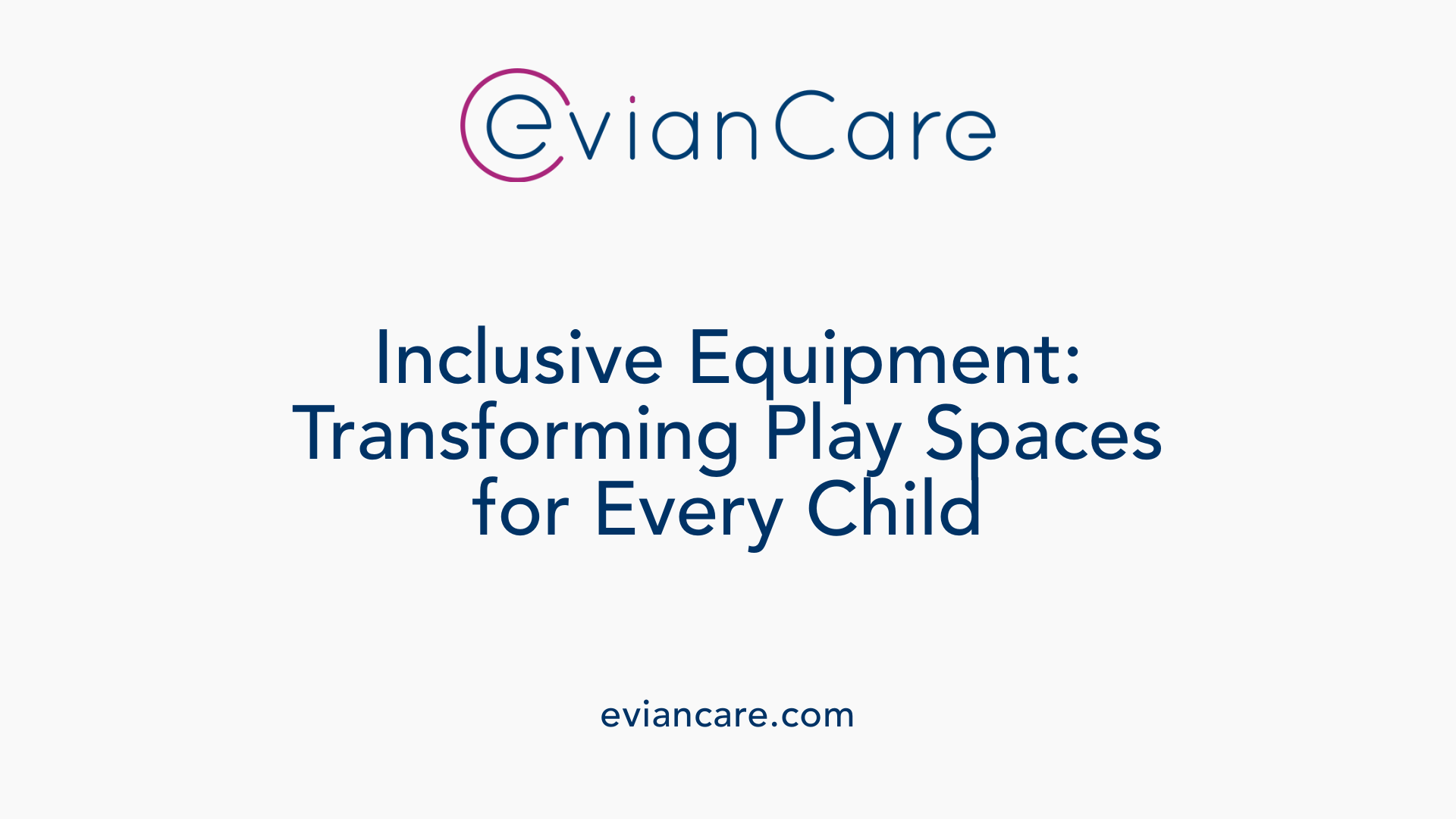 Inclusive Equipment: Transforming Play Spaces for Every Child