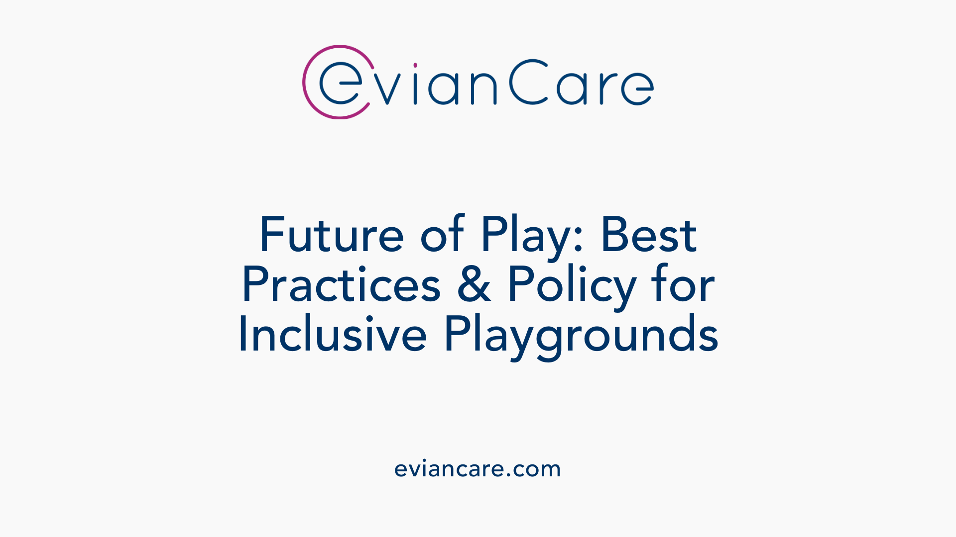 Future of Play: Best Practices &amp; Policy for Inclusive Playgrounds